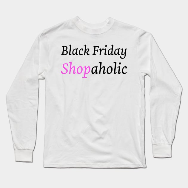 Black Friday Shopaholic Long Sleeve T-Shirt by Artstastic